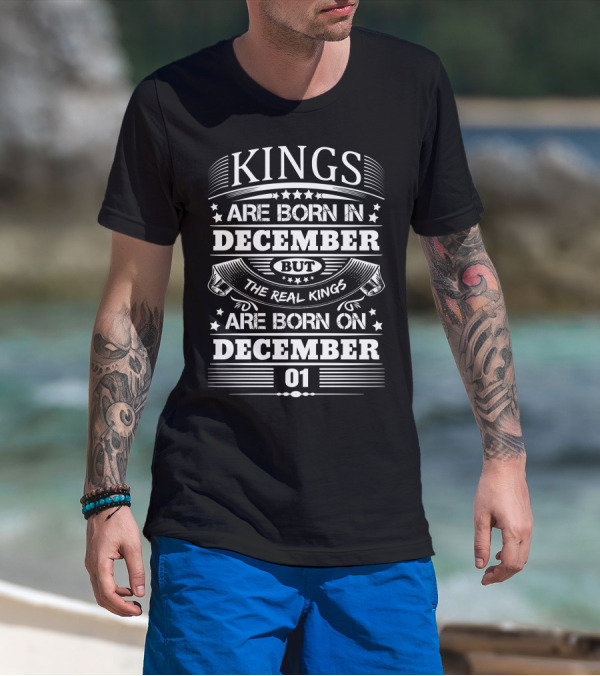 Kings Are Born In December But The Real Kings Are Born On December 01 T-Shirt
