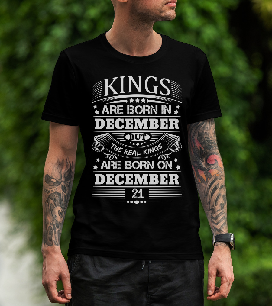 KINGS Are Born In December But The Real Kings Are Born On December 21 T-Shirt