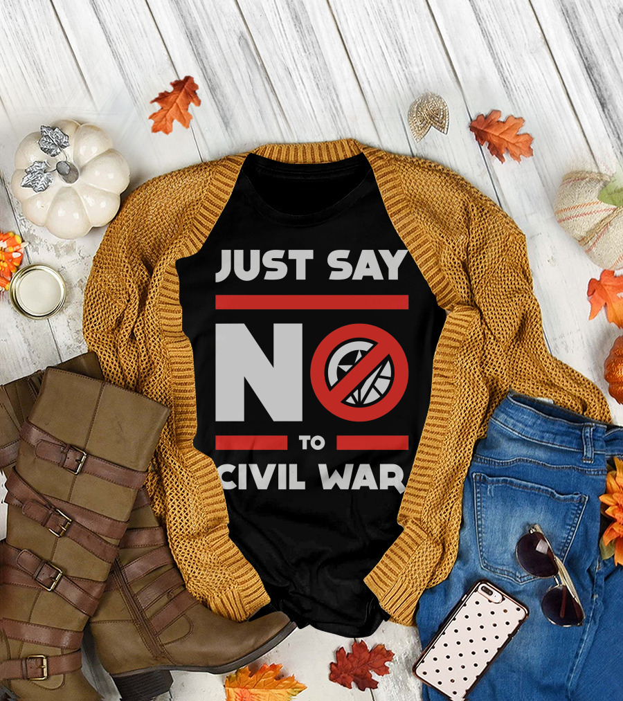 JUST SAY NO TO CIVIL WAR T-Shirt