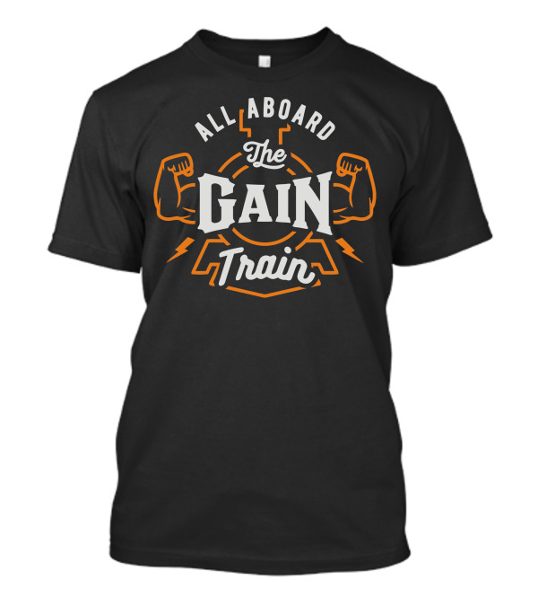 All Aboard The Gain Train Fitness Motivation Powerlifting Strength Muscles T-Shirt