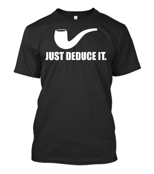 Just Deduce It Sherlock Holmes Pipe Vintage Cool T-Shirt