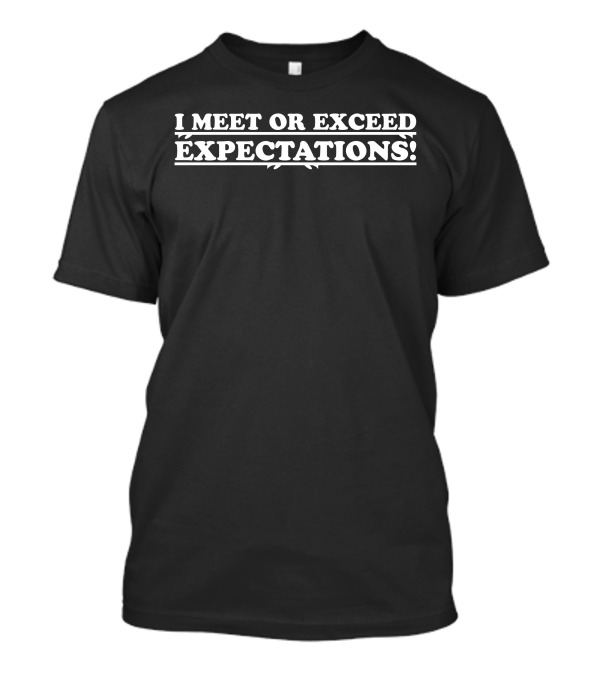 I Meet Or Exceed Expectations T-Shirt