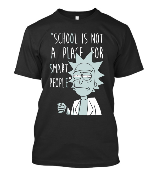 School Is Not A Place For Smart People T-Shirt