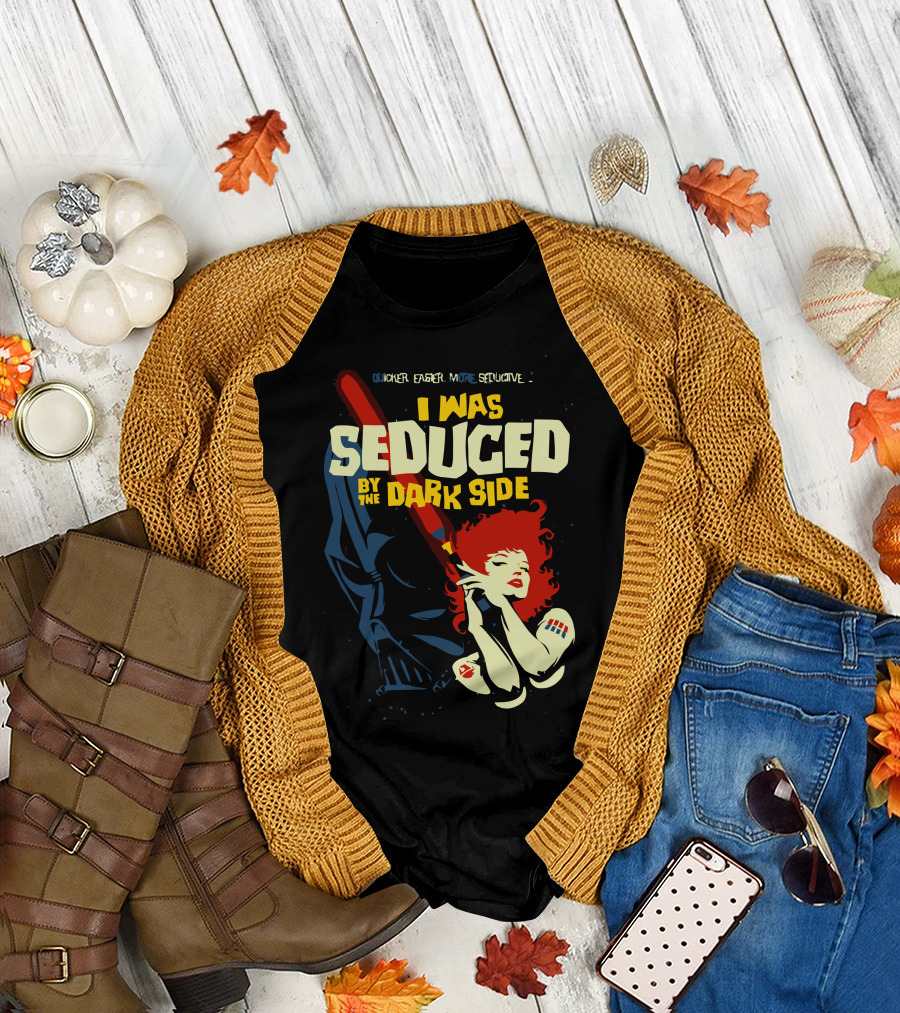 I Was Seduced By The Dark Side Quicker Easier More Seductive T-Shirt
