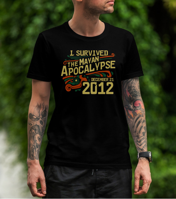 I Survived The Mayan Apocalypse December 21 2012 T-Shirt