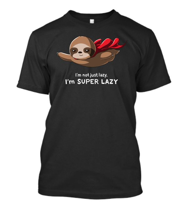 I'm Not Just Lazy I'm Super Lazy Flying Sloth T-Shirt
