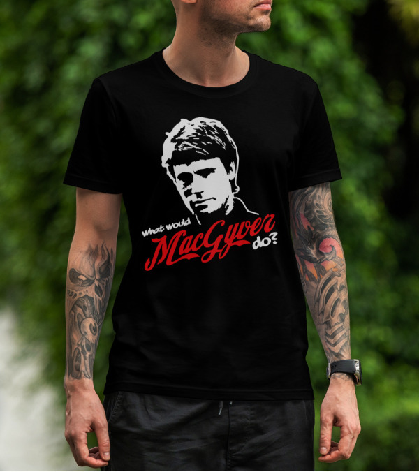 What Would Macgyver Do? T-Shirt