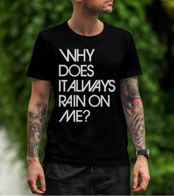 Why Does It Always Rain On Me? Travis Band Lyric T-Shirt