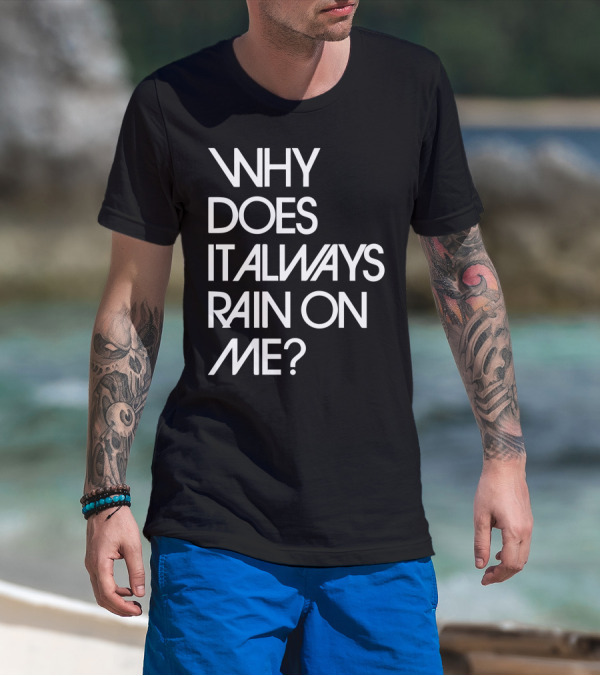 Why Does It Always Rain On Me? Travis Band Lyric T-Shirt