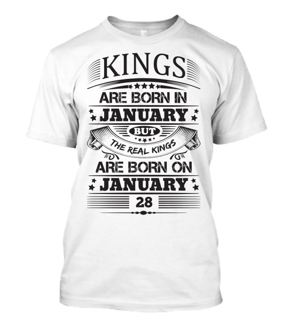 KINGS ARE BORN IN JANUARY BUT REAL KINGS ARE BORN ON JANUARY 28 T-Shirt