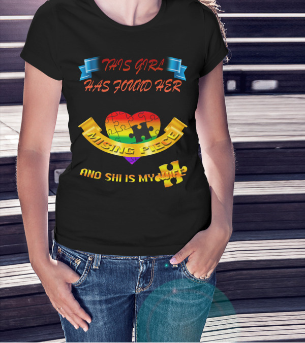 THIS GIRL HAS FOUND HER MISSING PIECE AND SHE IS MY WIFE T-Shirt