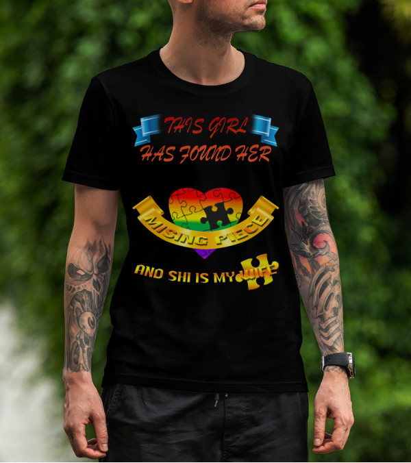 THIS GIRL HAS FOUND HER MISSING PIECE AND SHE IS MY WIFE T-Shirt