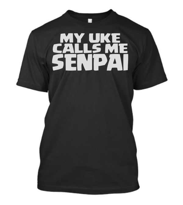 My Uke Calls Me Senpai T-Shirt