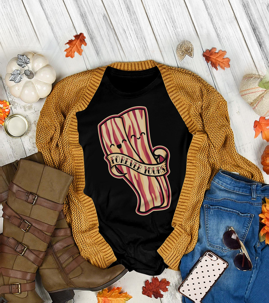 Forever Yours Bacon T-Shirt