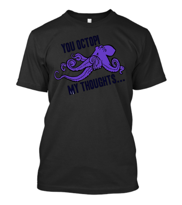 You Octopi My Thoughts Purple Octopus T-Shirt