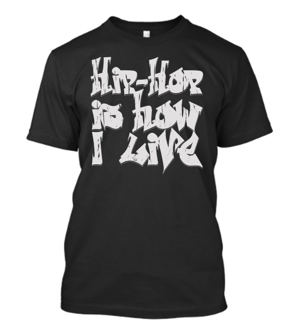 Hip Hop Is How I Live Bold Graffiti T-Shirt