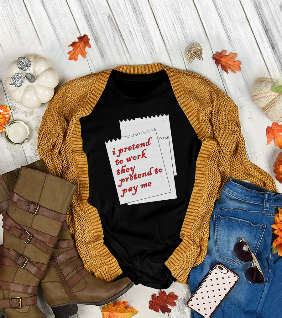 I Pretend to Work They Pretend to Pay Me Notebook Paper T-Shirt