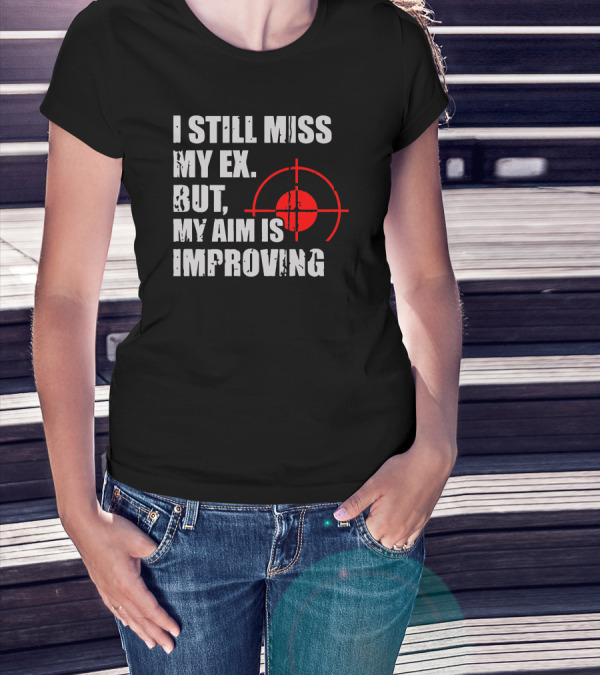 I Still Miss My Ex But My Aim Is Improving Target T-Shirt
