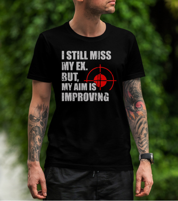I Still Miss My Ex But My Aim Is Improving Target T-Shirt