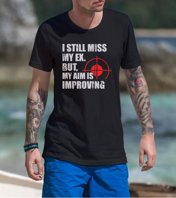 I Still Miss My Ex But My Aim Is Improving Target T-Shirt
