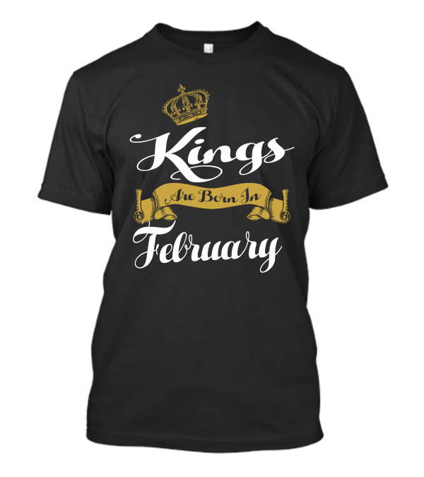 Kings Are Born In February Crown Banner T-Shirt