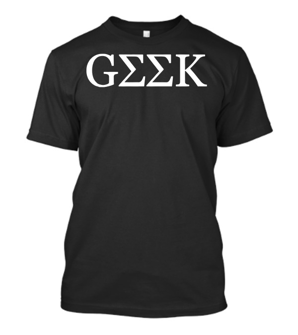 Geek Greek GΣΣK College Humor Fusion T-Shirt