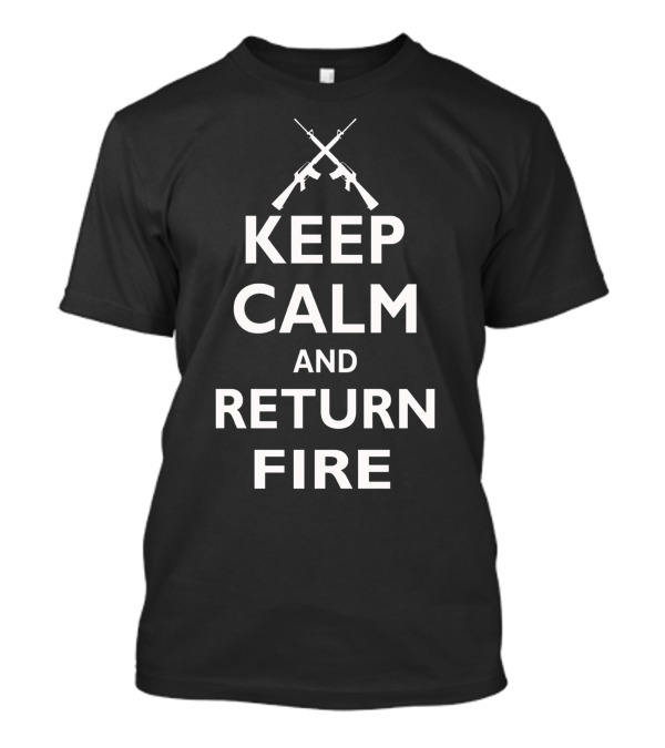 Keep Calm And Return Fire Rifle Crossed Guns Iconic T-Shirt