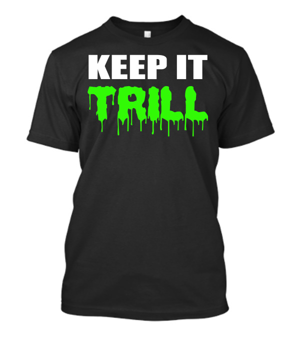 Keep It Trill Dripping Neon Green T-Shirt