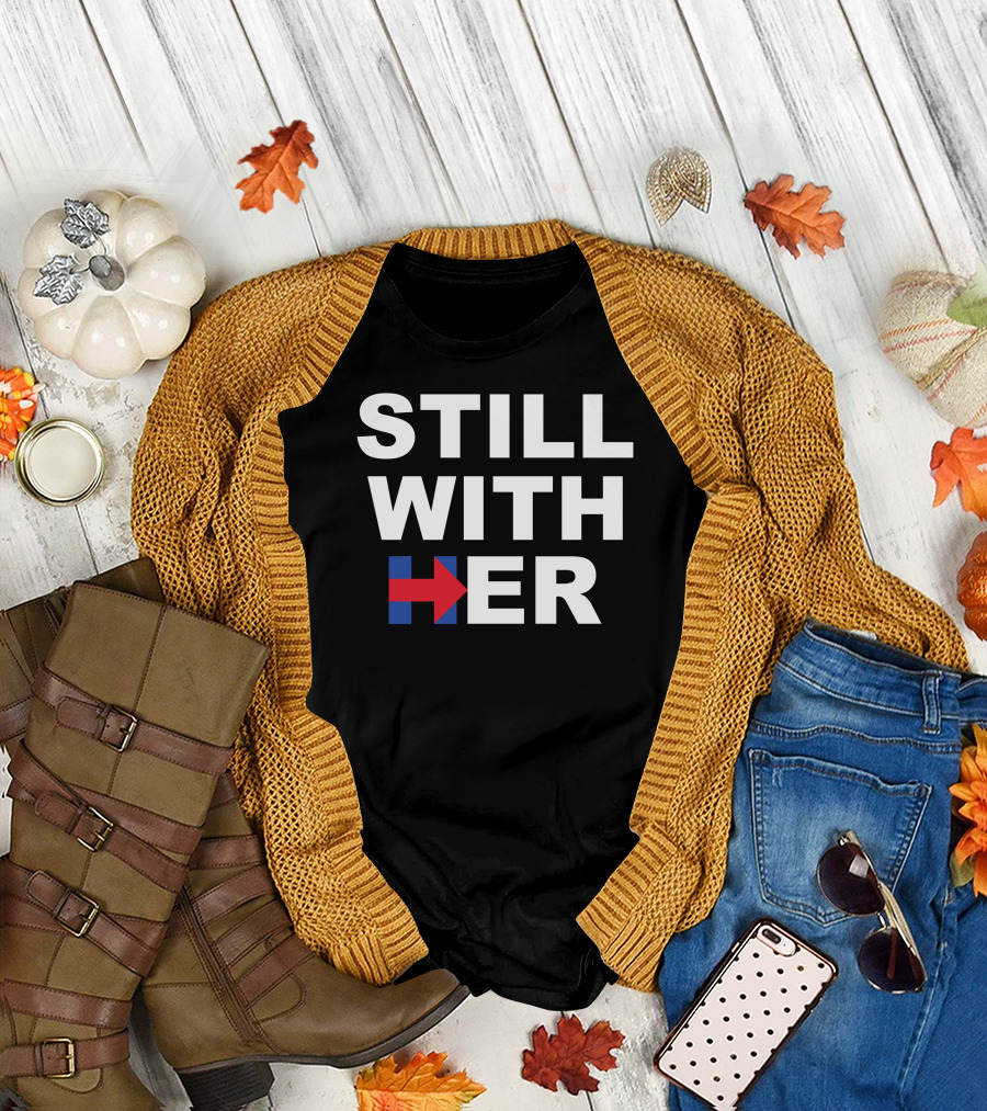 Still With Her Hillary Clinton Campaign H T-Shirt