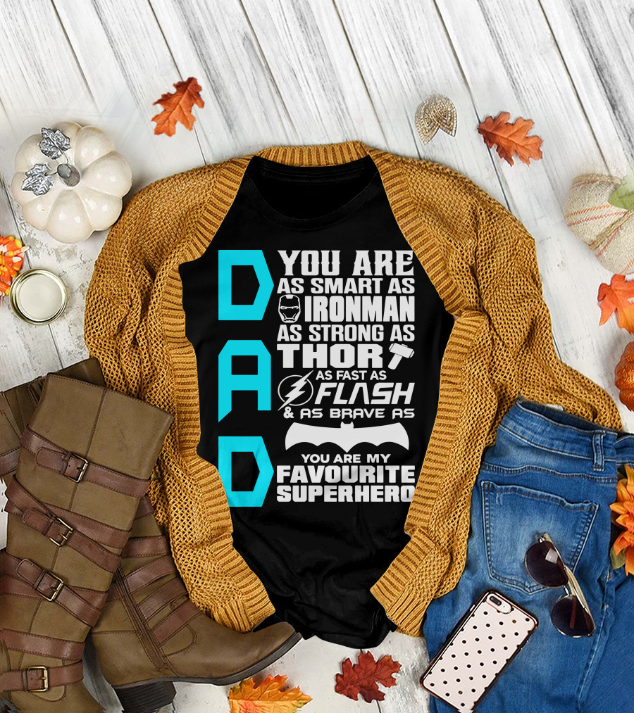 DAD You Are as Smart as Ironman as Strong as Thor as Fast as Flash as Brave as Batman You Are My Favourite Superhero T-Shirt
