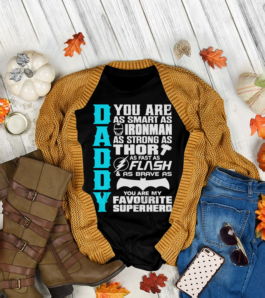 Daddy You Are as Smart as Ironman as Strong as Thor as Fast as Flash as Brave as Batman You Are My Favourite Superhero T-Shirt