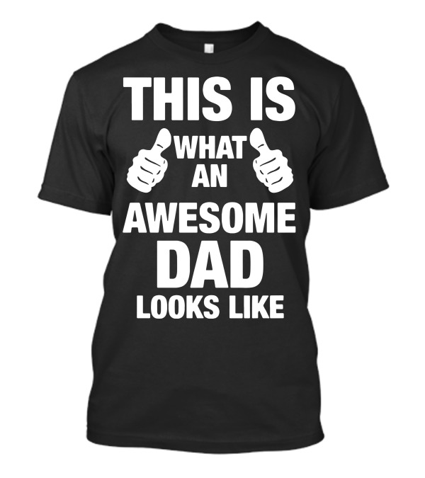 This Is What An Awesome Dad Looks Like Thumbs Up T-Shirt
