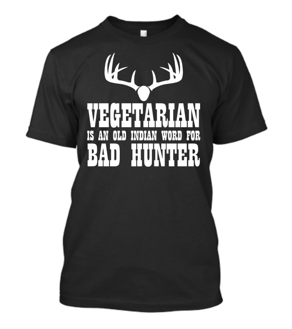 Vegetarian Is An Old Indian Word For Bad Hunter Deer Antlers T-Shirt
