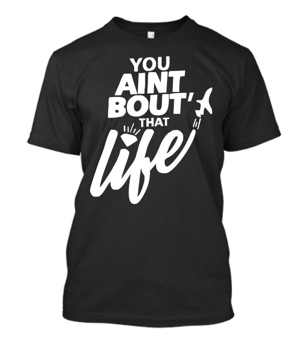 You Aint Bout That Life Jet Diamond Adventure T-Shirt
