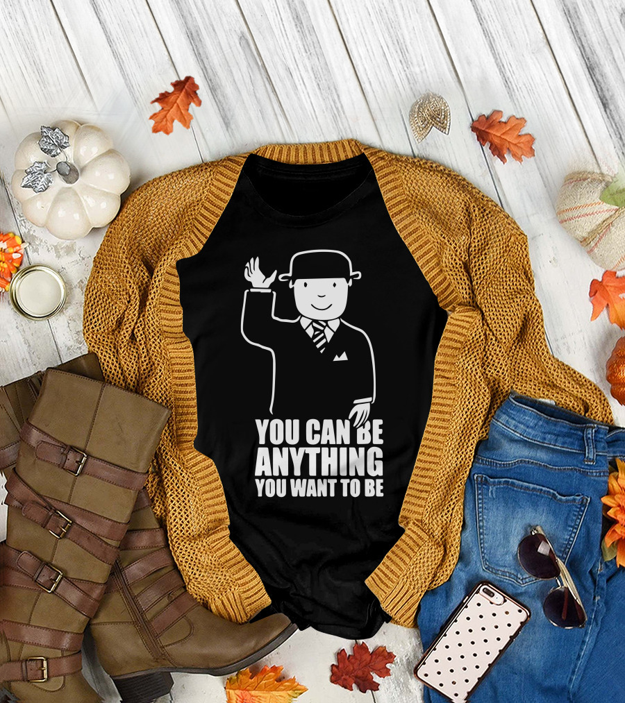 You Can Be Anything You Want to Be Gentleman with Bowler Hat and Tie T-Shirt