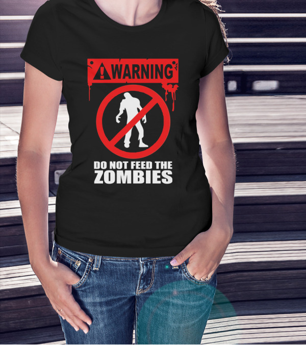 WARNING Do Not Feed The Zombies Fun T-Shirt