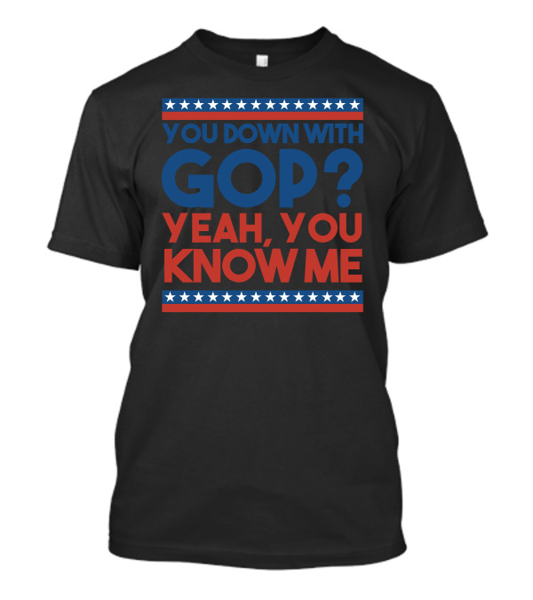 You Down With GOP? Yeah, You Know Me Stars Stripes Red Blue T-Shirt