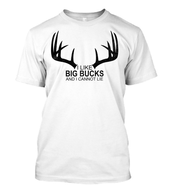 I Like Big Bucks And I Cannot Lie Antlers Hunting Humor T-Shirt