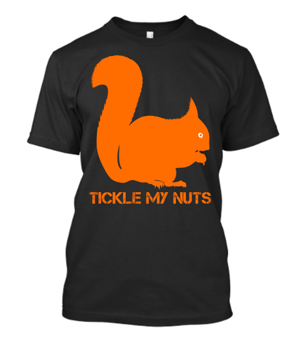Tickle My Nuts Funny Orange Squirrel T-Shirt