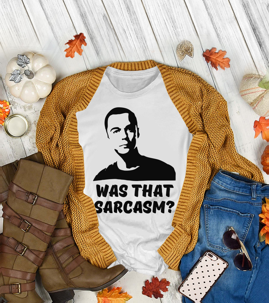 Was That Sarcasm? T-Shirt