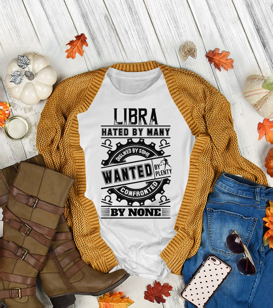 Libra Hated By Many Disliked By Some Wanted By Plenty Confronted By None T-Shirt