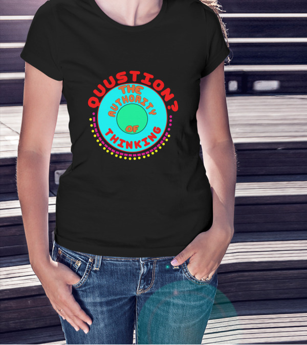 Question The Authority Of Thinking T-Shirt