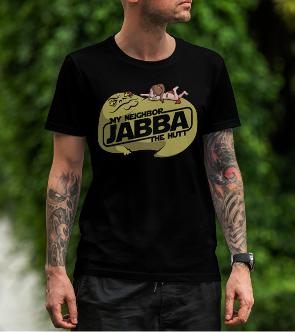 My Neighbor Jabba The Hutt T-Shirt