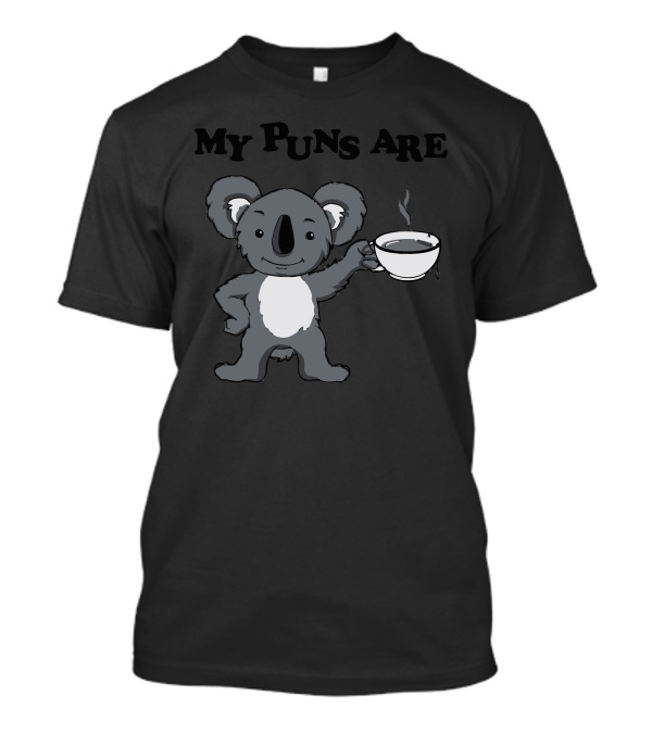My Puns Are Koala With Coffee Drinking Koala T-Shirt