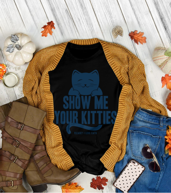 Show Me Your Kitties Please? I Love Cats T-Shirt