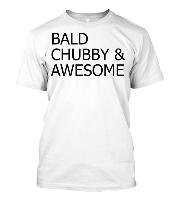 Bald Chubby And Awesome T-Shirt