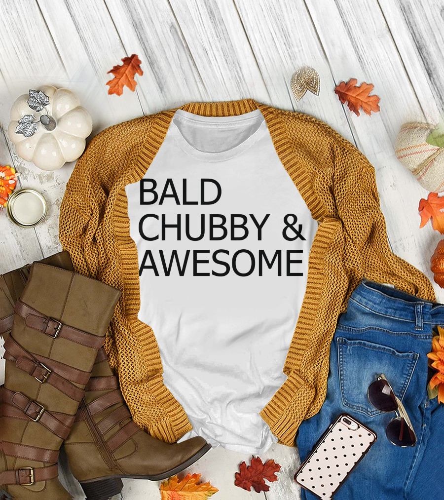 Bald Chubby and Awesome T-Shirt