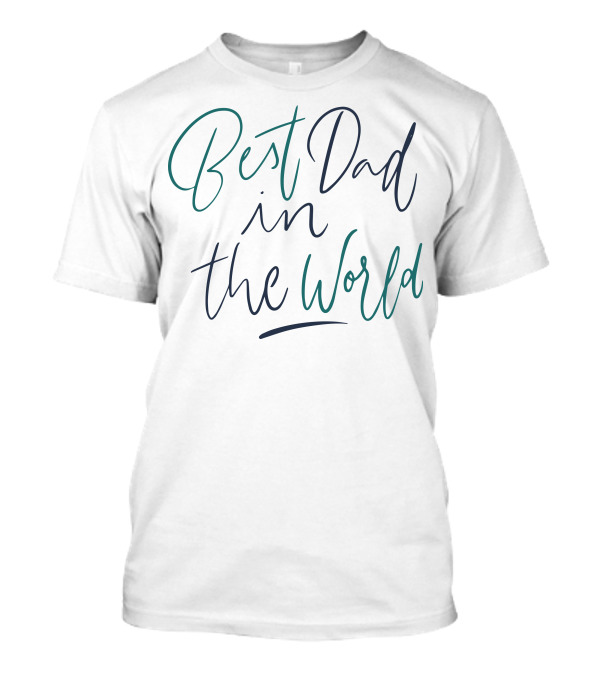 Best Dad In The World T-Shirt