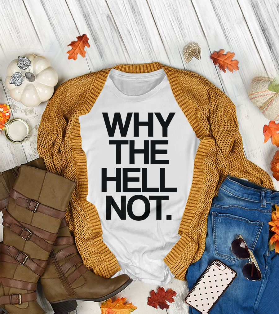 WHY THE HELL NOT Statement Apparel Bold Typography T-Shirt