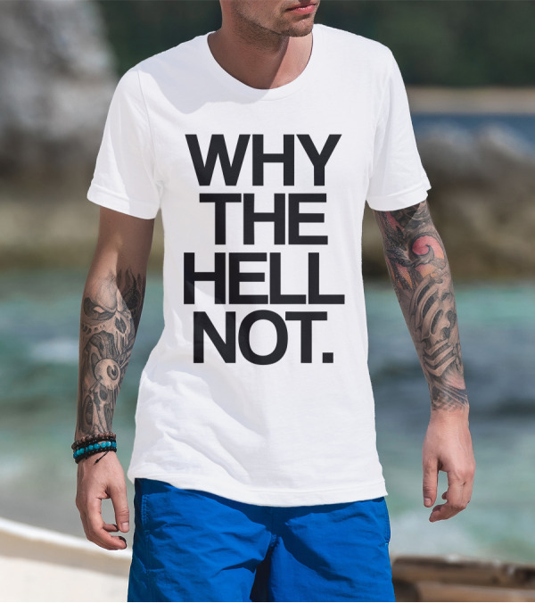 WHY THE HELL NOT Statement Apparel Bold Typography T-Shirt